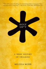 Holy Sh*t: A Brief History of Swearing 9780190491680 by Mohr, Melissa