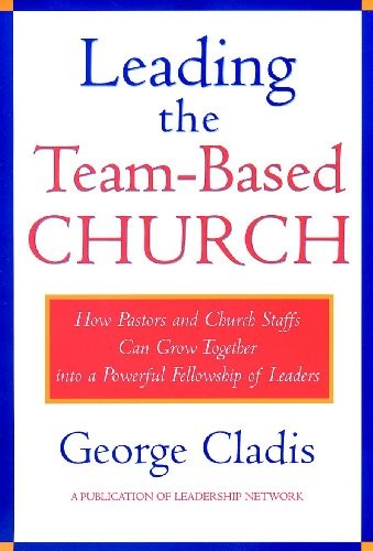 Leading Team Based Church: How Pastors and Church Staffs Can Gr