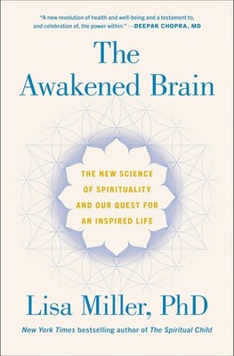 The Awakened Brain: The New Science of Spirituality and Our Quest for an Ins...