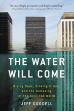 The Water Will Come: Rising Seas, Sinking Cities, and the Remaking o - VERY GOOD