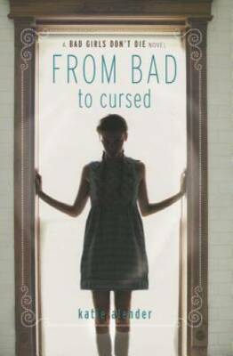 Bad Girls Don't Die From Bad to Cursed - Paperback By Alender, Katie - GOOD