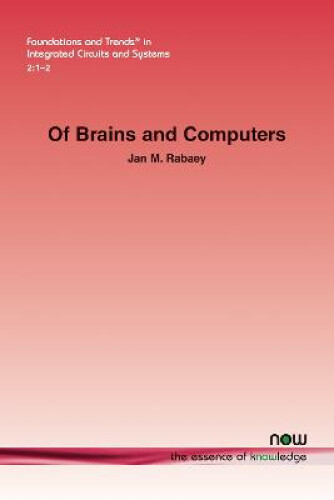 Of Brains and Computers (Foundations and Trends (R) in Integrated Circuits and