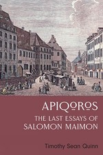 Apiqoros: The Last Essays of Salomon Maimon by Timothy Sean Quinn (English) Hard