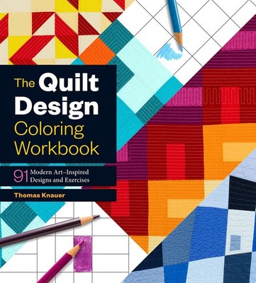 The Quilt Design Coloring Workbook: 91 Modern Art Inspired Designs and Exe...