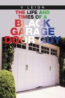 The Life And Times Of A Black Garage Door Guy | V. Leigh | Taschenbuch | 2020