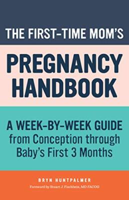 The First-Time Mom's Pregnancy Handbook: A Week-by-Week Guide fr