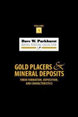 Gold Placers and Mineral Deposits : Their Formation, Deposition, and Characte...
