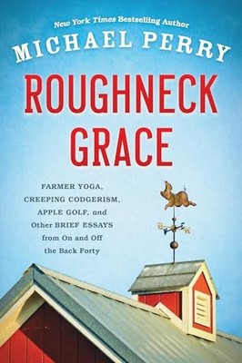 Roughneck Grace : Farmer Yoga, Creeping Codgerism, Apple Golf, and Other ...
