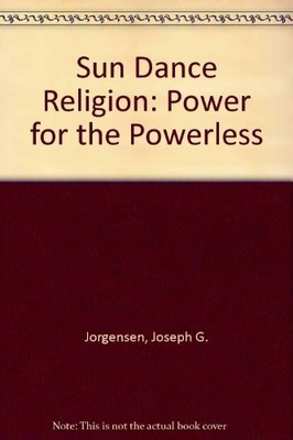 The sun dance religion;: Power for the powerless