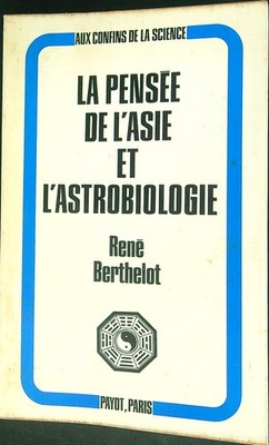 LA PENSEE DE L'ASIA ET L'ASTROBIOLOGIE BERTHELOT RENE PAYOT 1972 \