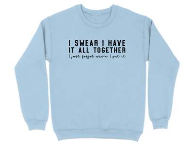 Funny I Swear I Have It All Together Quote Sweatshirt