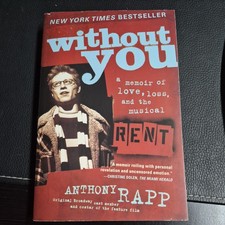 Without You : A Memoir of Love, Loss, and the Musical Rent by Anthony Rapp...