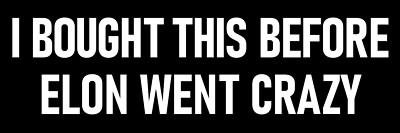 I Bought This Before Elon Musk Went Crazy Sticker Funny Anti Elon Musk Tesla Sti