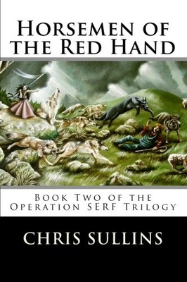 HORSEMEN OF THE RED HAND: BOOK TWO OF THE OPERATION SERF By Chris Sullins