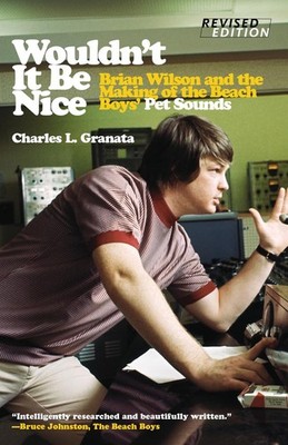 Wouldn't It Be Nice: Brian Wilson and the Making of the Beach Boys' Pet Soun...
