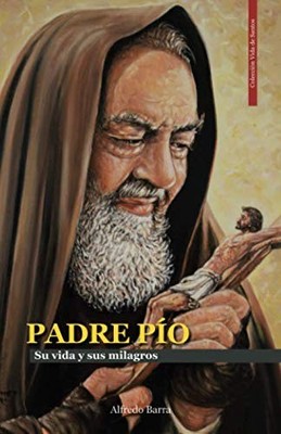 PADRE PÍO: La vida y sus milagros (Vida de Santos) (Spanish Editi