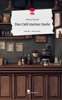 Aleyna ÖZçElik | Das Café Meiner Seele. Life Is A Story - story.one | Buch