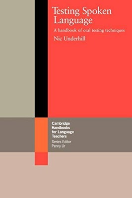 Testing Spoken Language: A Handbook of Oral Testing by Underhill, Nic 0521312760