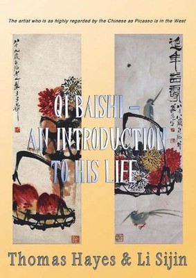 Qi Baishi: An Introduction to his Life and Art: The artist who is as highly rega