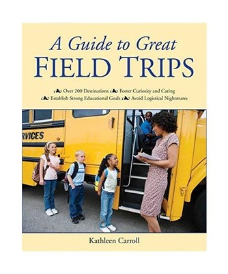 A Guide to Great Field Trips, Carroll, Kathleen