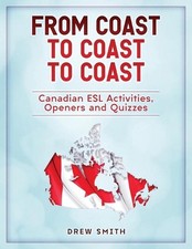 From Coast to Coast to Coast: Canadian ESL Activities, Openers and Quizzes by Dr