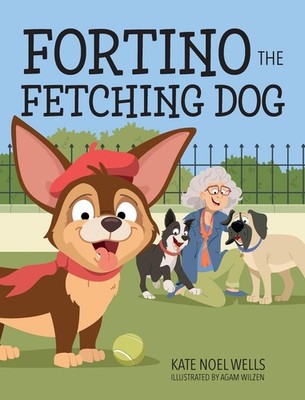 Fortino the Fetching Dog Hardcover by Kate Noel Wells