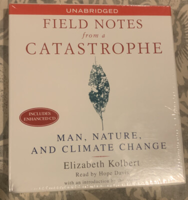 Field Notes from a Catastrophe: Man, Nature, & Climate Change CD Audiobook Book