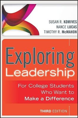 Exploring Leadership: For College Students Who Want to Make a Difference by ...