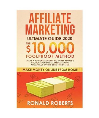 Affiliate Marketing Ultimate Guide: Make a Fortune Advertising Other People's Pr
