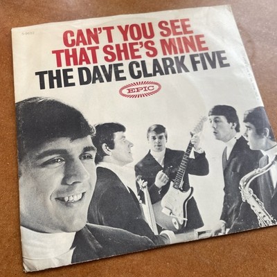 The Dave Clark Five   Can't You See That She's Mine   Epic - 5-9692   1964 45RPM