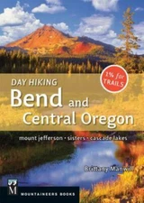 Day Hiking Bend & Central Oregon: Mount Jefferson/ Sisters/ Cascade Lakes, Manwi
