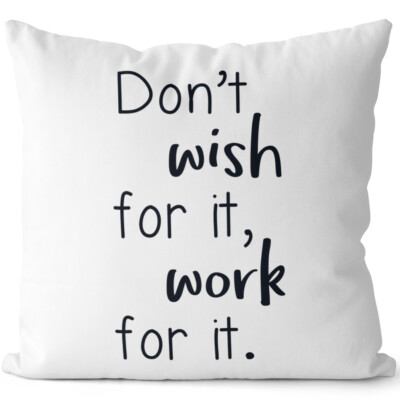 Don't wish for it, work for it 14201007295