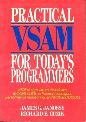 PRACTICAL VSAM FOR TODAY'S PROGRAMMERS By James G. Janossy & Richard Guzik