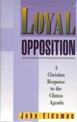 Loyal Opposition: A Christian Response to the Clinton Agenda - Paperback - GOOD