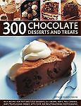 300 Chocolate Desserts and Treats : Rich Recipes for Hot and Cold Desserts, ...