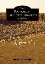 Football at Ball State University:: 1924-2001 by E. Bruce Professor Geelhoed (En