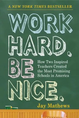 Work Hard. Be Nice.: How Two Inspired Teachers Created the Most Promising School