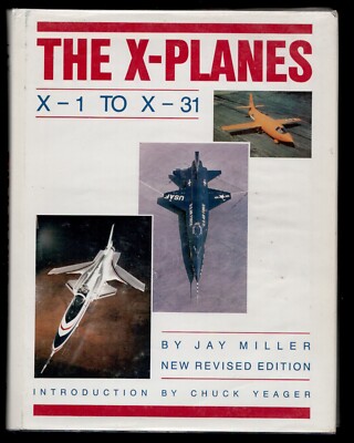 THE X -PLANES  X-1 TO X-31 by MILLER Pub 1988