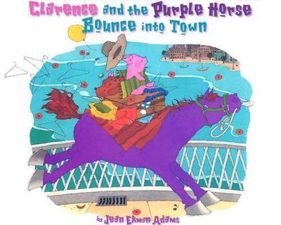 Clarence and the Purple Horse Bounce into Town by Rising Moon Editors