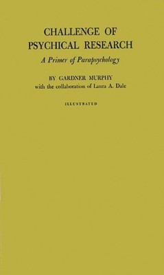 Murphy - Challenge of Psychical Research  A Primer of Parapsychology - - X555z