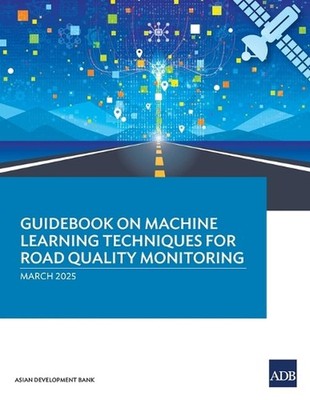 Guidebook on Machine Learning Techniques for Road Quality Monitoring by Asian De