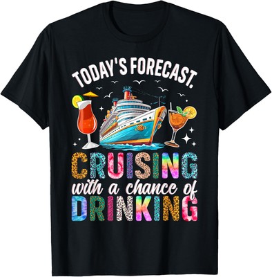 Today's Forecast Cruising With A Chance Of Drinking 2025 Unisex-Adults T-Shirt