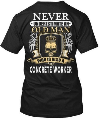 Unique Concrete Worker - Never Underestimate An Old T-Shirt Made in USA S-5XL