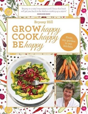 Grow Happy, Cook Happy, Be Happy by Bryony Hill Book The Fast Free Shipping
