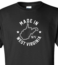 "Made in West Virginia" T-Shirt Sizes S-4XL mountain state native home born life