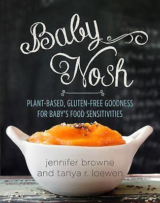 Baby Nosh: Plant-Based, Gluten-Free Goodness for Baby's Food Sensitivities by B