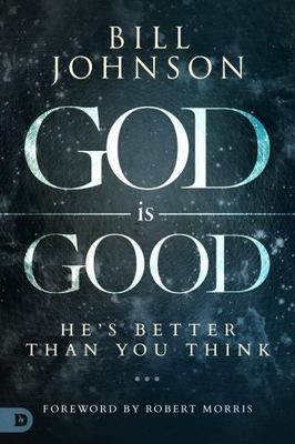 God is Good: He's Better Than You Think - hardcover, Bill Johnson, 9780768437164