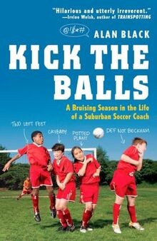 Kick the Balls: A Bruising Season in the Life of a Subur... | Buch | Zustand gut