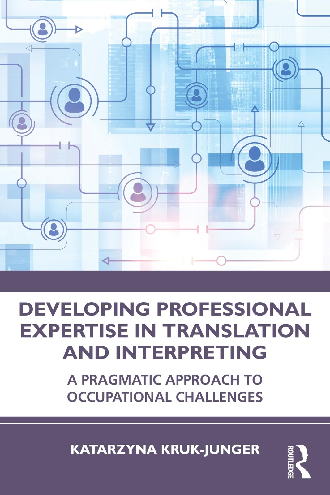 Developing Professional Expertise in Translatio. Kruk-Junger, Kruk-Jung PB**