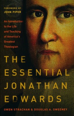 The Essential Jonathan Edwards: An Introduction to the Life and Teaching of Amer